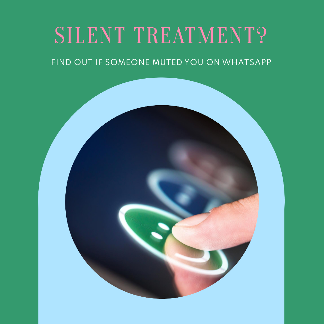 SILENT TREATMENT? FIND OUT IF SOMEONE MUTED YOU ONWHATSAPP